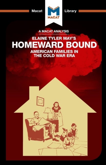 An Analysis of Elaine Tyler May's Homeward Bound - American Families in the Cold War Era