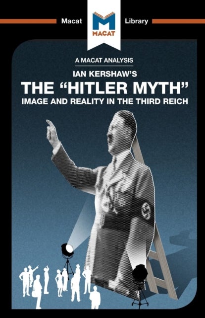 An Analysis of Ian Kershaw's The 'Hitler Myth' - Image and Reality in the Third Reich