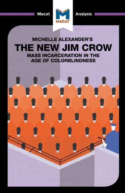 An Analysis of Michelle Alexander's The New Jim Crow - Mass Incarceration in the Age of Colorblindness