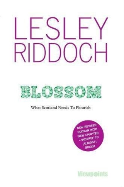 Blossom - What Scotland Needs to Flourish: Post Indyref Post EUref edition