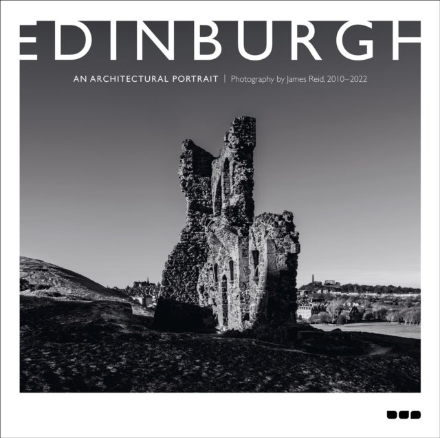 Edinburgh: An Architectural Portrait - Photography by James Reid