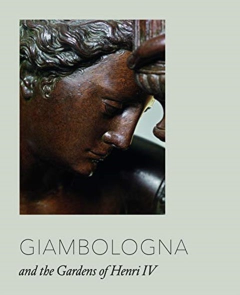 Giambologna: Court Sculptor to Ferdinando I - Court Sculptor to Ferdinando I