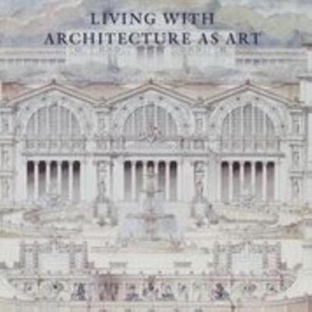 Living with Architecture as Art - The Peter May Collection of Architectural Drawings, Models and Artefacts