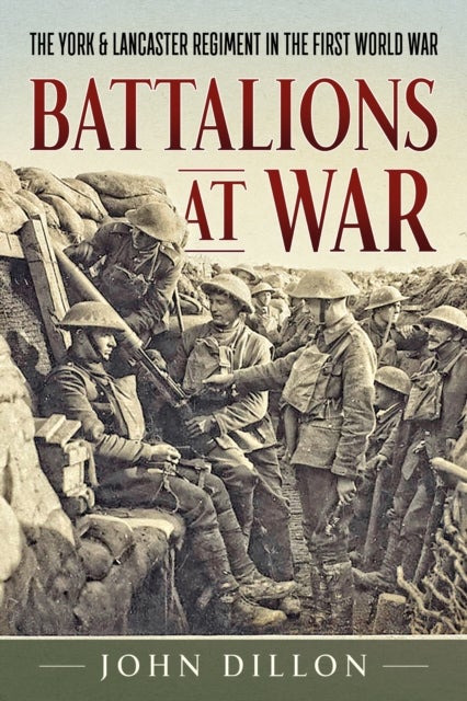 Battalions at War - The York & Lancaster Regiment in the First World War
