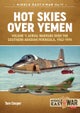 Hot Skies Over Yemen: Aerial Warfare Over the Southern Arabian Peninsula Volume 1