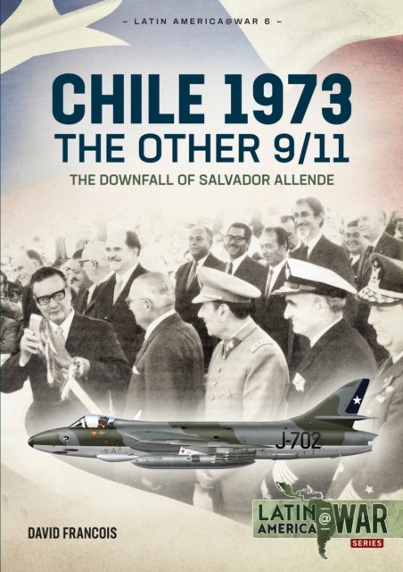 Chile 1973. The Other 9/11 - The Downfall of Salvador Allende