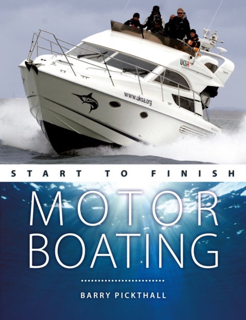 Motorboating Start to Finish - From Beginner to Advanced: the Perfect Guide to Improving Your Motorboating Skills