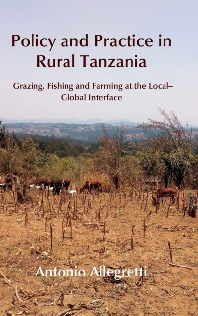 Policy and Practice in Rural Tanzania - Grazing, Fishing and Farming at the Local-Global Interface