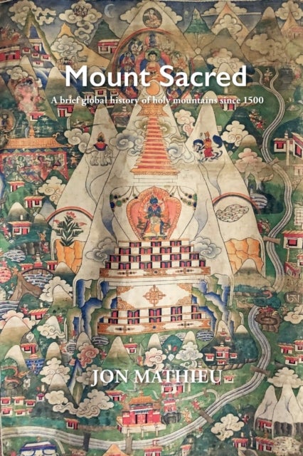 Mount Sacred - A Brief Global History of Holy Mountains Since 1500