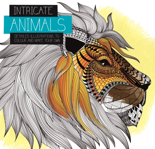 Intricate Animals - Detailed illustrations to colour and make your own