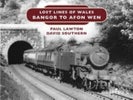 Lost Lines of Wales: Bangor to Afon Wen