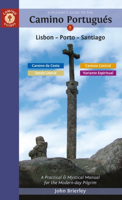 A Pilgrim's Guide to the Camino PortugueS - Lisbon - Porto - Santiago / Camino Central, Camino Da Costa, Variente Espiritual & Senda Litoral