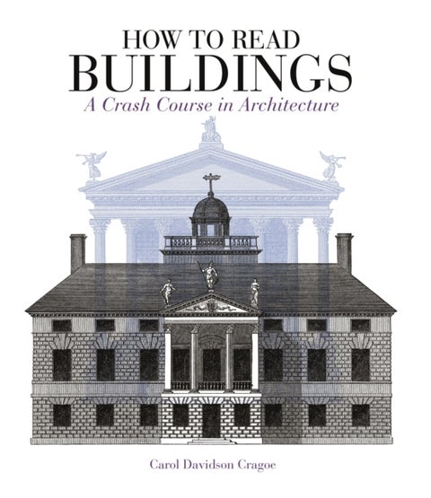 How to Read Buildings - A Crash Course in Architecture