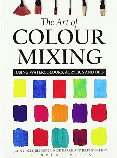 The Art of Colour Mixing - Using Watercolours, Acrylics and Oils