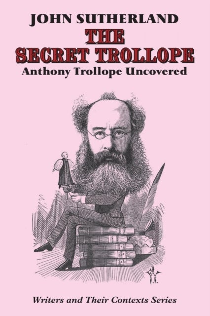 The Secret Trollope - Anthony Trollope Uncovered