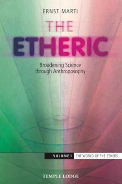 The Etheric - Broadening Science Through Anthroposophy