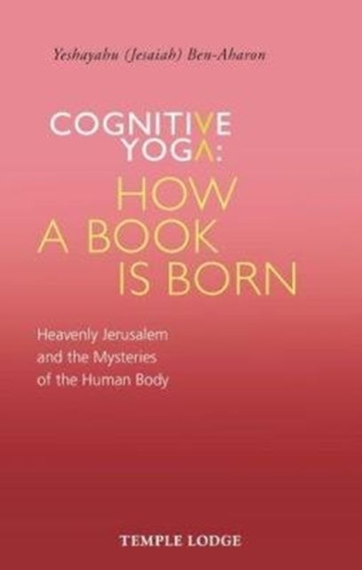 Cognitive Yoga, How a Book is Born - Heavenly Jerusalem and the Mysteries of the Human Body