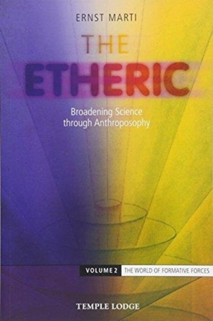 The Etheric - Broadening Science through Anthroposophy