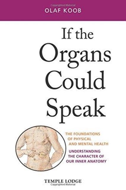 If the Organs Could Speak - The Foundations of Physical and Mental Health - Understanding the Character of our Inner Anatomy