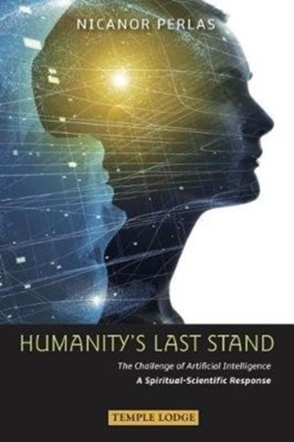 Humanity’s Last Stand - The Challenge of Artificial Intelligence - A Spiritual-Scientific Response
