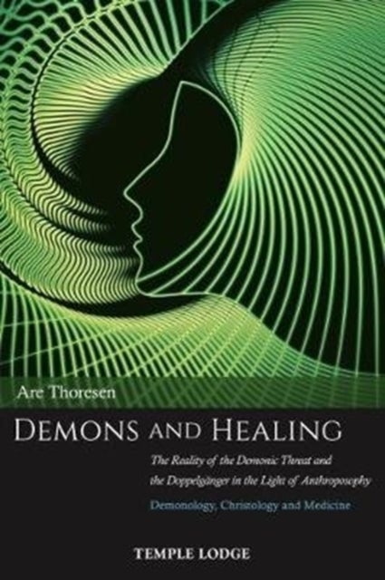 Demons and Healing - The Reality of the Demonic Threat and the Doppelganger in the Light of Anthroposophy – Demonology, Christology and Medicine