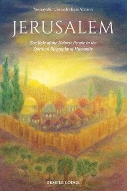 Jerusalem - The Role of the Hebrew People in the Spiritual Biography of Humanity