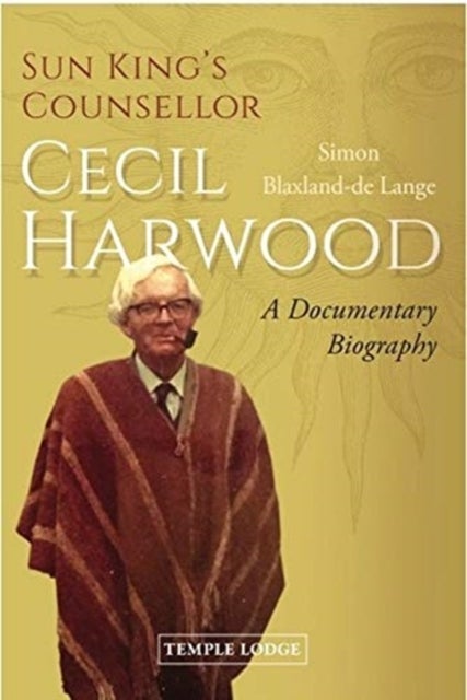 Sun King's Counsellor, Cecil Harwood - A Documentary Biography