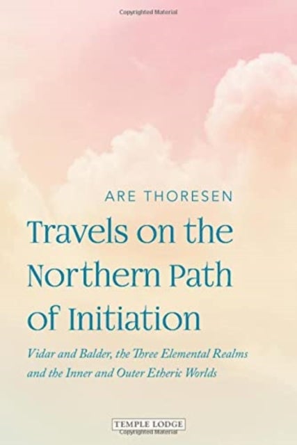Travels on the Northern Path of Initiation - Vidar and Balder, the Three Elemental Realms and the Inner and Outer Etheric worlds