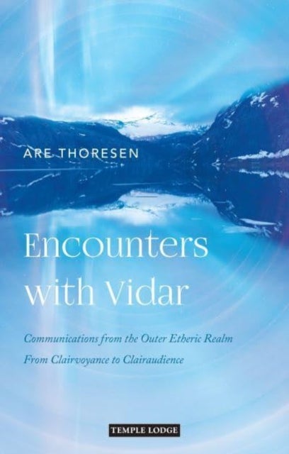 Encounters with Vidar - Communications from the Outer Etheric Realm – From Clairvoyance to Clairaudience