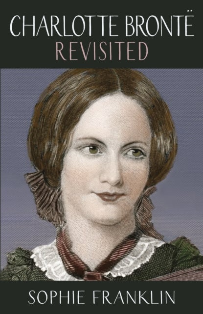 Charlotte Bronte Revisited - A view from the 21st century