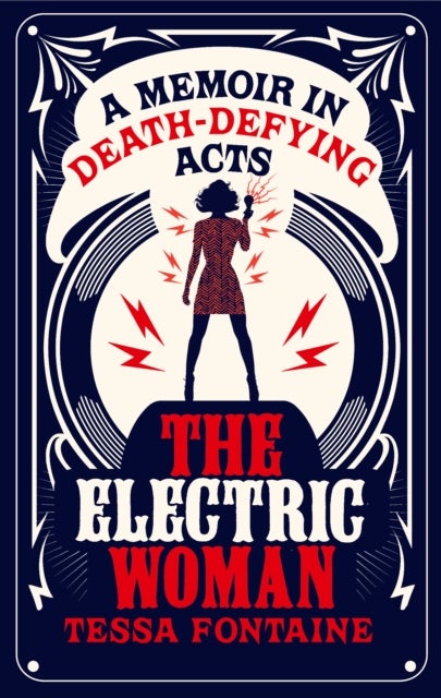 The Electric Woman - A Memoir in Death-Defying Acts