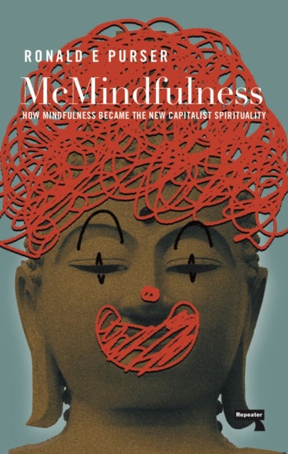 McMindfulness - How Mindfulness Became the New Capitalist Spirituality