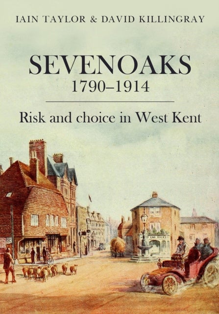 Sevenoaks 1790¿1914 - Risk and choice in West Kent