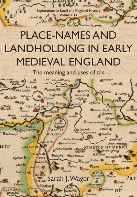 Place-Names and Landholding in Early Medieval England - The meaning and uses of tun