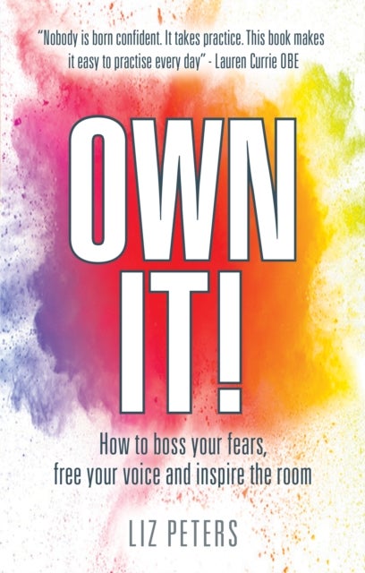 Own It! - How to boss your fears, free your voice and inspire the room