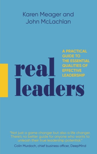 Real Leaders - A Practical Guide to the Essential Qualities of Effective Leadership