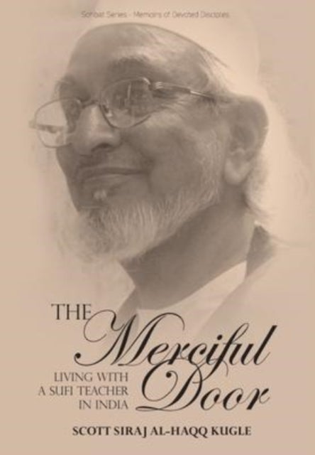 The Merciful Door - Living with a Sufi Teacher in India