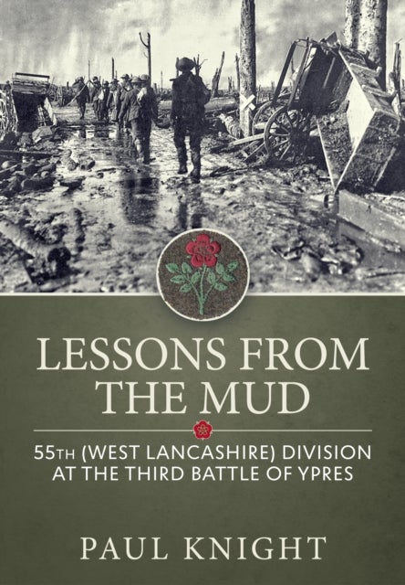 Lessons from the Mud - 55th (West Lancashire) Division at the Third Battle of Ypres