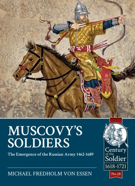 Muscovy's Soldiers - The Emergence of the Russian Army 1462-1689