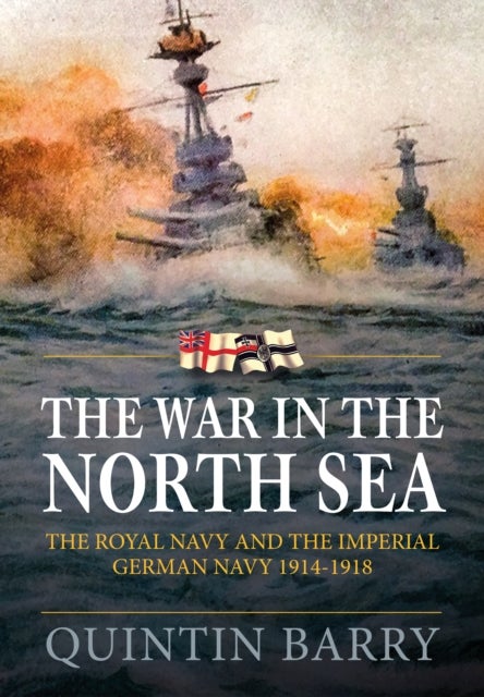 The War in The North Sea - The Royal Navy and the Imperial German Army 1914-1918