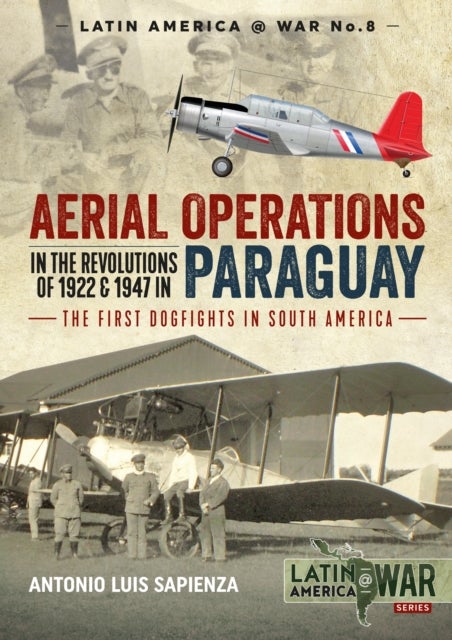 Aerial Operations in the Revolutions of 1922 and 1947 in Paraguay - The First Dogfights in South America
