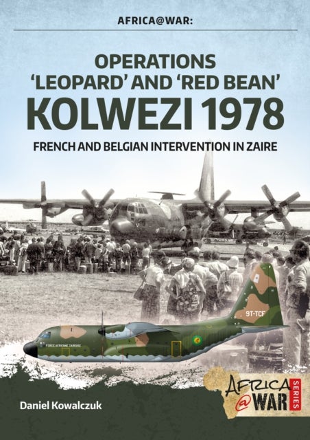 ¿Operations ¿Leopard¿ and ¿Red Bean¿ - Kolwezi 1978¿ - French and Belgian Intervention in Zaire