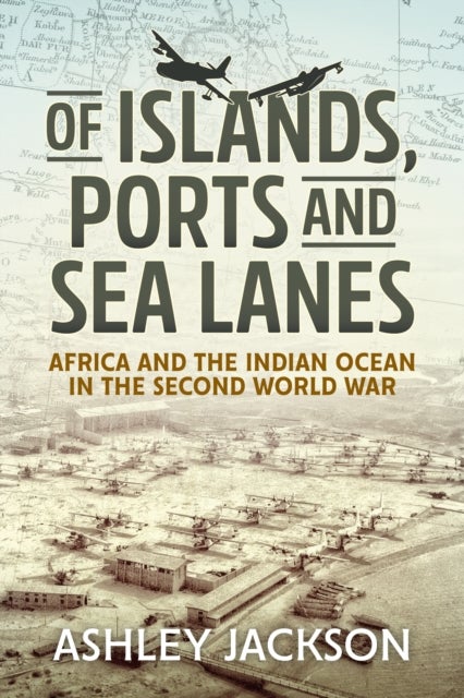 Of Islands, Ports and Sea Lanes - Africa and the Indian Ocean in the Second World War
