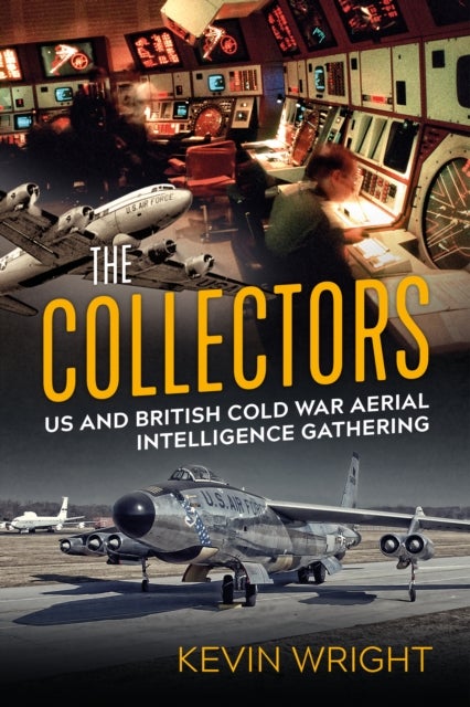 The Collectors - US and British Cold War Aerial Intelligence Gathering
