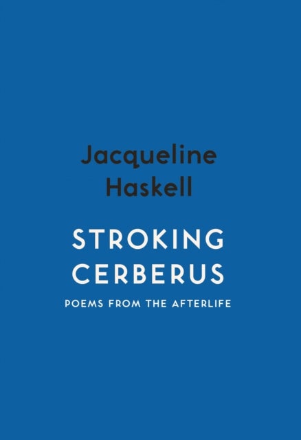 Stroking Cerberus - Poems from the Afterlife