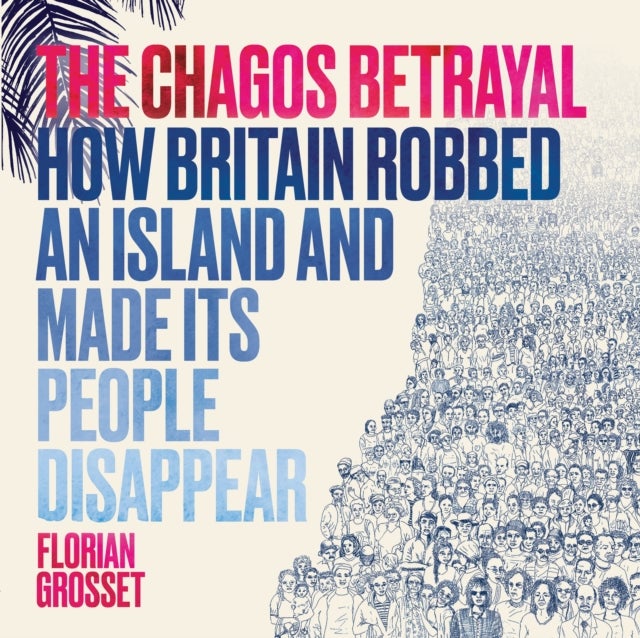 The Chagos Betrayal - How Britain Robbed an Island and Made Its People Disappear