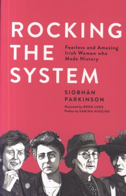 Rocking the System - Fearless and Amazing Irish Women Who Made History