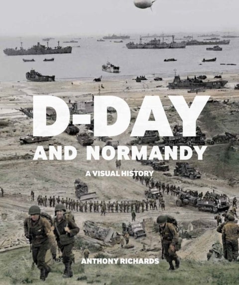 D-Day and Normandy - A Visual History