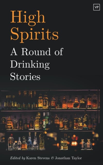 High Spirits: A Round of Drinking Stories - A Round of Drinking Stories