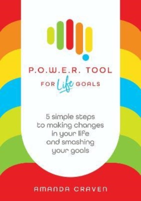 POWER Tool for Life Goals - 5 simple steps to making changes in your life and smashing your goals